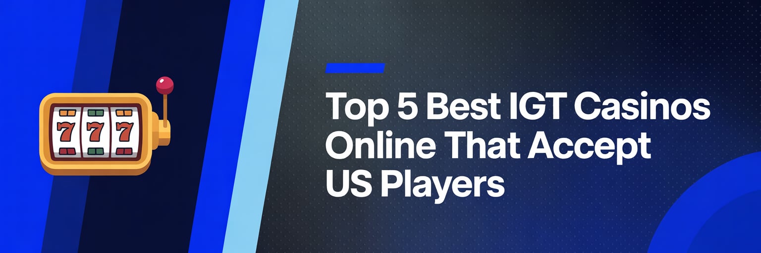 Top 5 Best IGT Casinos Online that accept US players